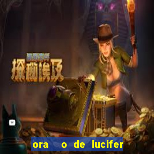 ora  o de lucifer para ganhar na mega sena